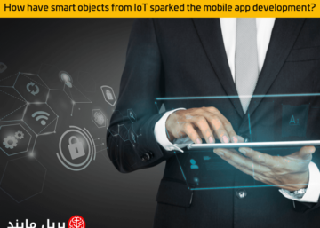 How have smart objects from IoT sparked the mobile app development
