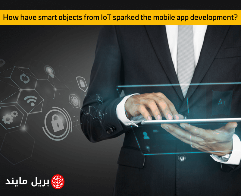 How have smart objects from IoT sparked the mobile app development