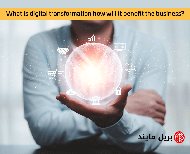 what is digital transformation how will it benefit the business